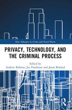 Privacy, Technology, and the Criminal Process de Andrew Roberts