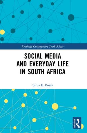 Social Media and Everyday Life in South Africa de Tanja E Bosch