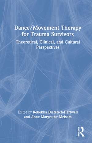 Dance/Movement Therapy for Trauma Survivors de Rebekka Dieterich-Hartwell