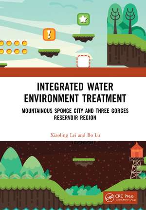 Integrated Water Environment Treatment: Mountainous Sponge City and Three Gorges Reservoir Region de Xiaoling Lei