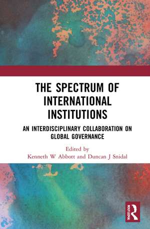 The Spectrum of International Institutions: An Interdisciplinary Collaboration on Global Governance de Kenneth W Abbott