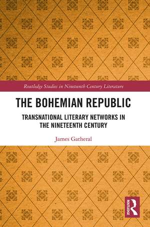 The Bohemian Republic: Transnational Literary Networks in the Nineteenth Century de James Gatheral