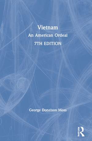 Vietnam: An American Ordeal de George Donelson Moss