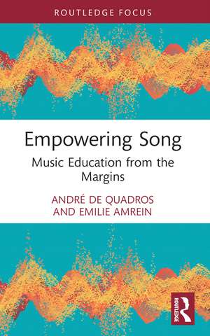 Empowering Song: Music Education from the Margins de André de Quadros