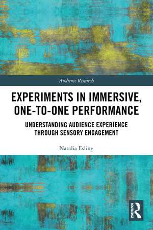 Experiments in Immersive, One-to-One Performance: Understanding Audience Experience through Sensory Engagement de Natalia Esling