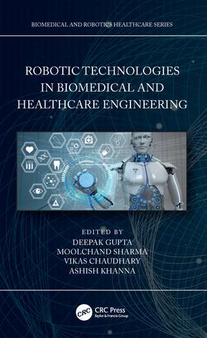 Robotic Technologies in Biomedical and Healthcare Engineering de Deepak Gupta