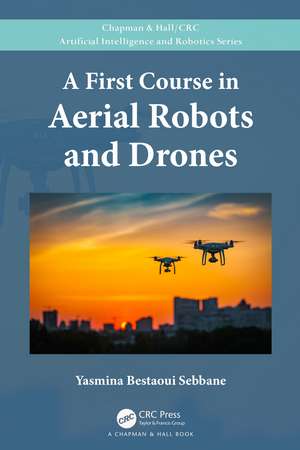 A First Course in Aerial Robots and Drones de Yasmina Bestaoui Sebbane