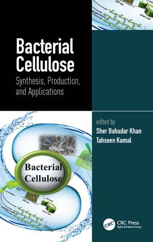 Bacterial Cellulose: Synthesis, Production, and Applications de Sher Bahadar Khan