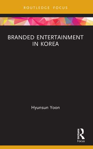 Branded Entertainment in Korea de Hyunsun Yoon