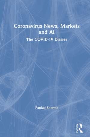 Coronavirus News, Markets and AI: The COVID-19 Diaries de Pankaj Sharma