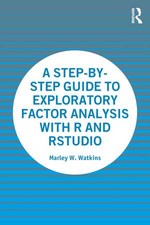 A Step-by-Step Guide to Exploratory Factor Analysis with R and RStudio de Marley Watkins