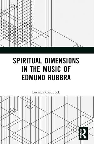 Spiritual Dimensions in the Music of Edmund Rubbra de Lucinda Cradduck