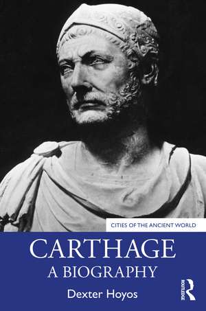 Carthage: A Biography de Dexter Hoyos