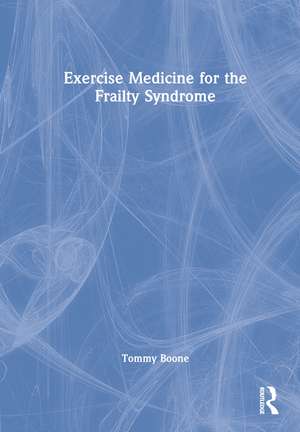 Exercise Medicine for the Frailty Syndrome de Tommy Boone