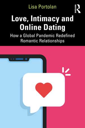 Love, Intimacy and Online Dating: How a Global Pandemic Redefined Romantic Relationships de Lisa Portolan