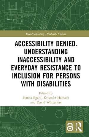 Accessibility Denied. Understanding Inaccessibility and Everyday Resistance to Inclusion for Persons with Disabilities de Hanna Egard