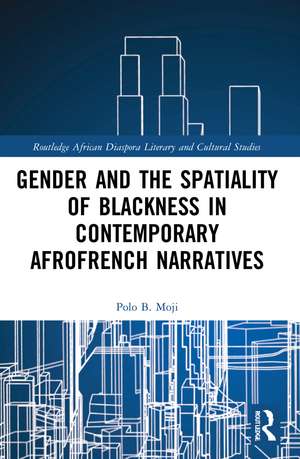 Gender and the Spatiality of Blackness in Contemporary AfroFrench Narratives de Polo B. Moji