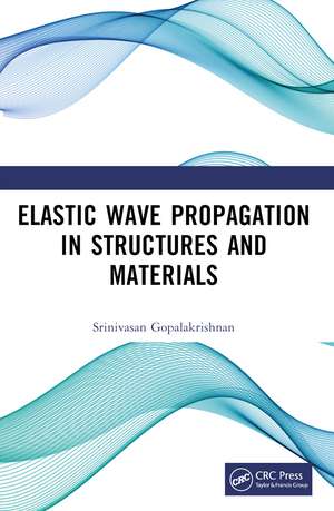 Elastic Wave Propagation in Structures and Materials de Srinivasan Gopalakrishnan