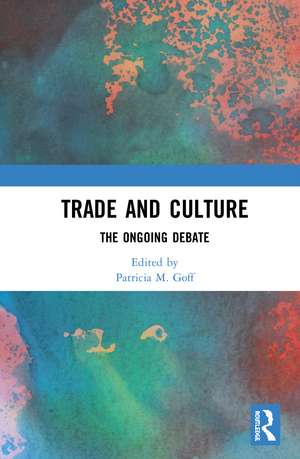 Trade and Culture: The Ongoing Debate de Patricia M. Goff