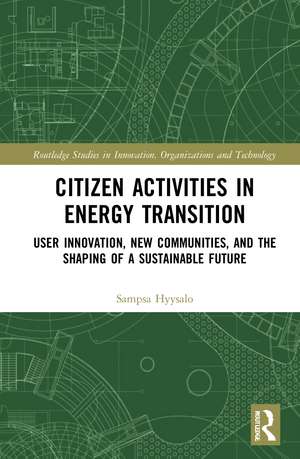 Citizen Activities in Energy Transition: User Innovation, New Communities, and the Shaping of a Sustainable Future de Sampsa Hyysalo