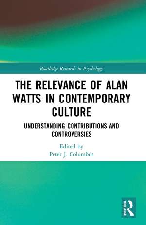 The Relevance of Alan Watts in Contemporary Culture: Understanding Contributions and Controversies de Peter J. Columbus