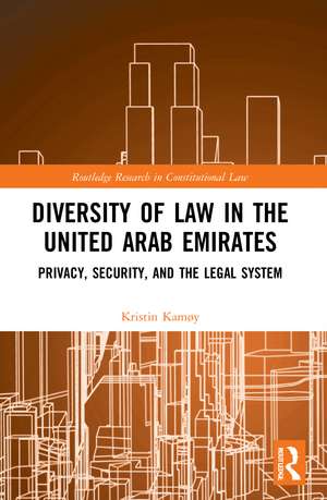 Diversity of Law in the United Arab Emirates: Privacy, Security, and the Legal System de Kristin Kamøy