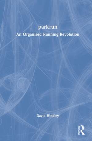 parkrun: An Organised Running Revolution de David Hindley