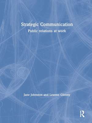 Strategic Communication: Public relations at work de Jane Johnston