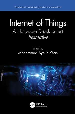 Internet of Things: A Hardware Development Perspective de Mohammad Ayoub Khan