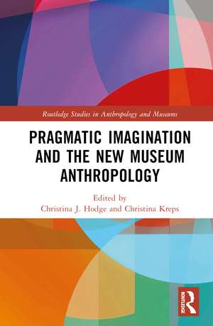 Pragmatic Imagination and the New Museum Anthropology de Christina J. Hodge