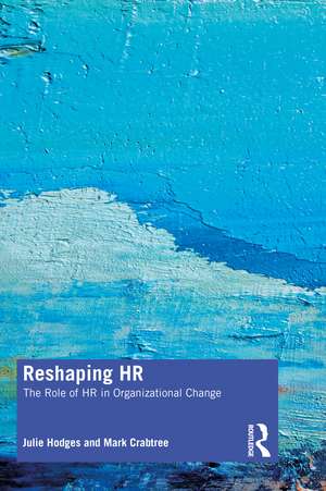 Reshaping HR: The Role of HR in Organizational Change de Julie Hodges