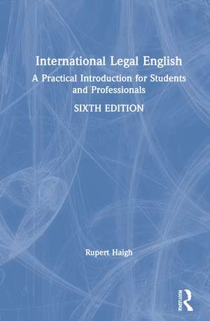 International Legal English: A Practical Introduction for Students and Professionals de Rupert Haigh