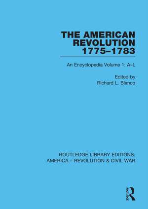 The American Revolution 1775–1783: An Encyclopedia Volume 1: A–L de Richard L. Blanco