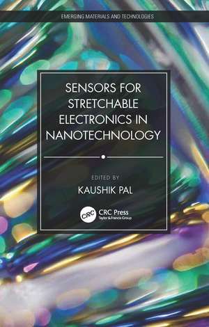 Sensors for Stretchable Electronics in Nanotechnology de Kaushik Pal