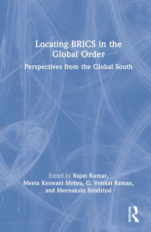 Locating BRICS in the Global Order: Perspectives from the Global South de Rajan Kumar