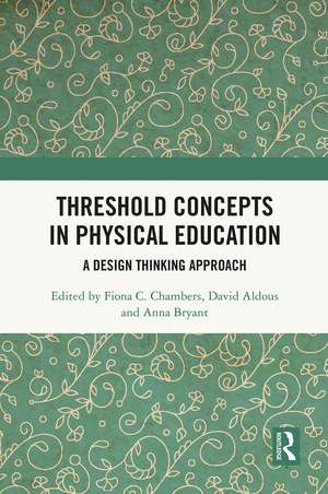 Threshold Concepts in Physical Education: A Design Thinking Approach de Fiona C. Chambers