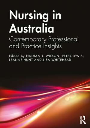 Nursing in Australia: Contemporary Professional and Practice Insights de Nathan J. Wilson