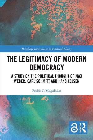 The Legitimacy of Modern Democracy: A Study on the Political Thought of Max Weber, Carl Schmitt and Hans Kelsen de Pedro T. Magalhães