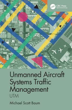 Unmanned Aircraft Systems Traffic Management: UTM de Michael Scott Baum