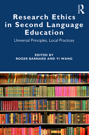 Research Ethics in Second Language Education: Universal Principles, Local Practices de Roger Barnard