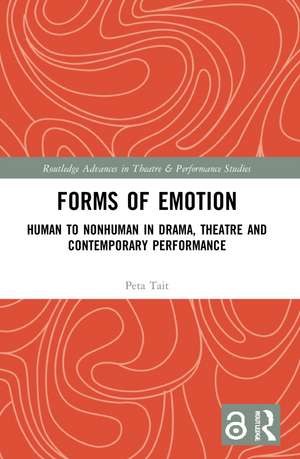 Forms of Emotion: Human to Nonhuman in Drama, Theatre and Contemporary Performance de Peta Tait