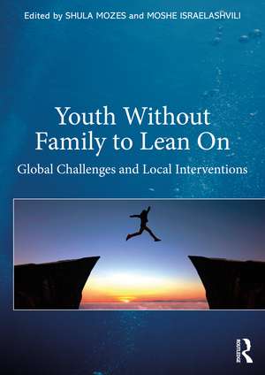 Youth Without Family to Lean On: Global Challenges and Local Interventions de Moshe Israelashvili