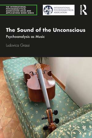 The Sound of the Unconscious: Psychoanalysis as Music de Ludovica Grassi