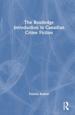 The Routledge Introduction to Canadian Crime Fiction de Pamela Bedore