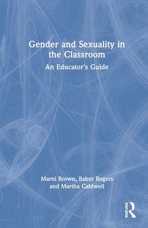 Gender and Sexuality in the Classroom: An Educator's Guide de Marni Brown