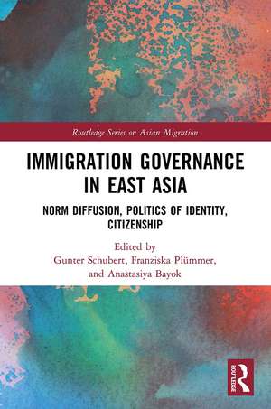 Immigration Governance in East Asia: Norm Diffusion, Politics of Identity, Citizenship de Gunter Schubert