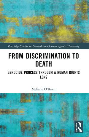 From Discrimination to Death: Genocide Process Through a Human Rights Lens de Melanie O'Brien