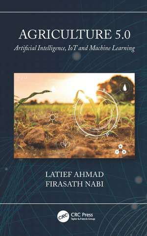 Agriculture 5.0: Artificial Intelligence, IoT and Machine Learning de Latief Ahmad