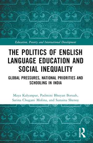 The Politics of English Language Education and Social Inequality: Global Pressures, National Priorities and Schooling in India de Maya Kalyanpur