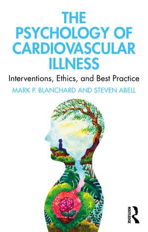 The Psychology of Cardiovascular Illness: Interventions, Ethics, and Best Practice de Mark P. Blanchard